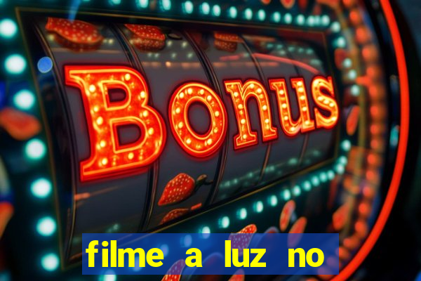 filme a luz no fim do mundo completo dublado